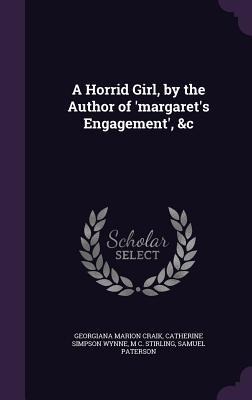 A Horrid Girl, by the Author of margarets Engagement, &c