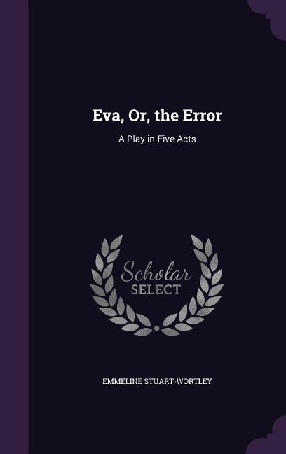 Eva, Or, the Error: A Play in Five Acts