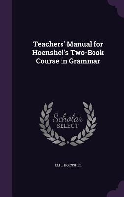 Teachers Manual for Hoenshels Two-Book Course in Grammar