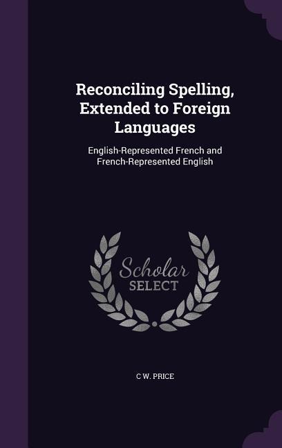 Reconciling Spelling, Extended to Foreign Languages: English-Represented French and French-Represented English