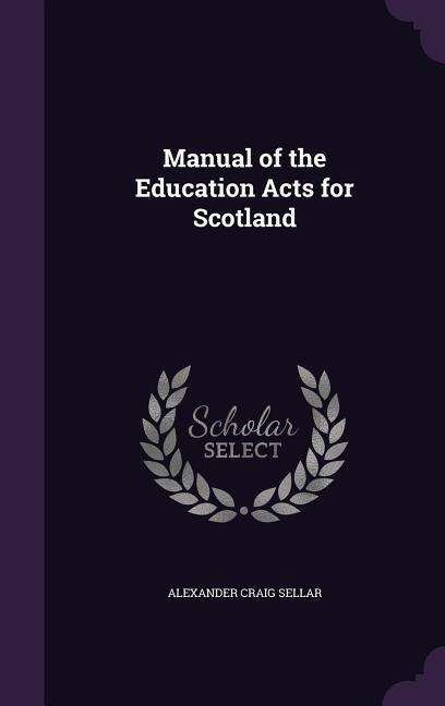 Manual of the Education Acts for Scotland