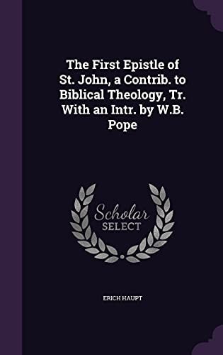 The First Epistle of St. John, a Contrib. to Biblical Theology, Tr. With an Intr. by W.B. Pope