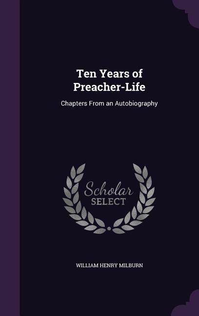 Ten Years of Preacher-Life: Chapters From an Autobiography