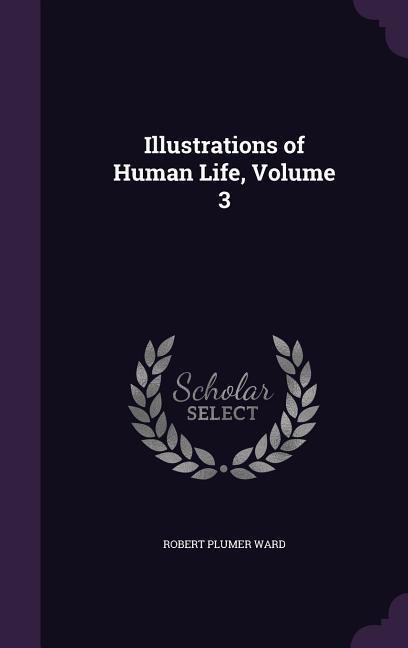 Illustrations of Human Life, Volume 3