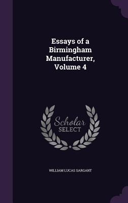 Essays of a Birmingham Manufacturer, Volume 4
