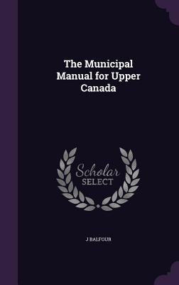 The Municipal Manual for Upper Canada