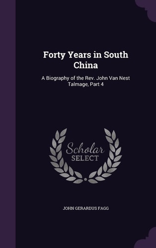 Forty Years in South China A Biography of the Rev. John Van Nest Talmage, Part 4