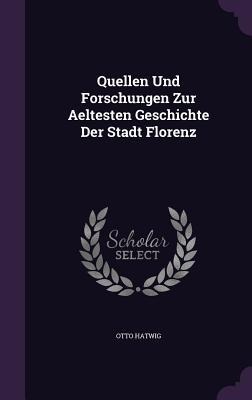 Quellen Und Forschungen Zur Aeltesten Geschichte Der Stadt Florenz