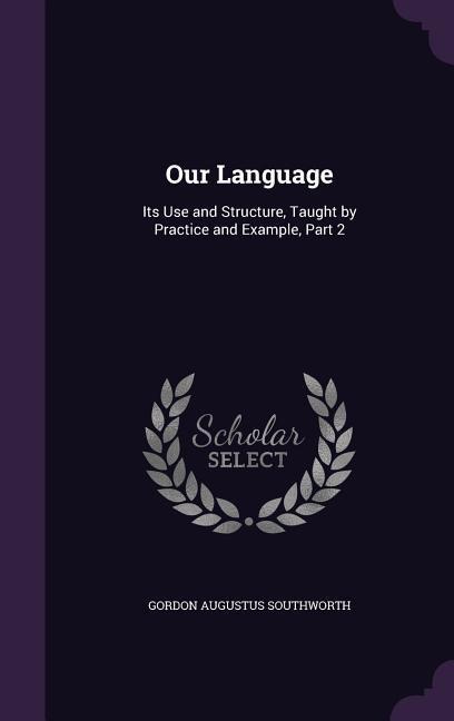 Our Language: Its Use and Structure, Taught by Practice and Example, Part 2