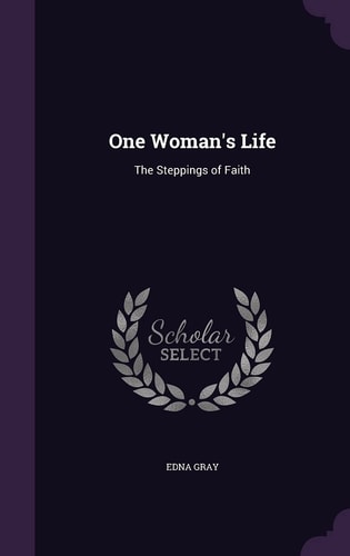 One Woman's Life The Steppings of Faith
