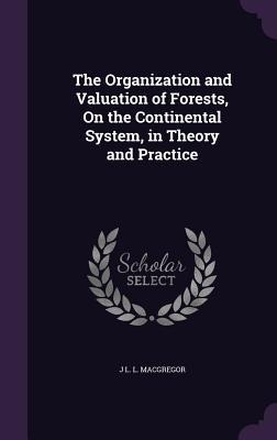 The Organization and Valuation of Forests, On the Continental System, in Theory and Practice