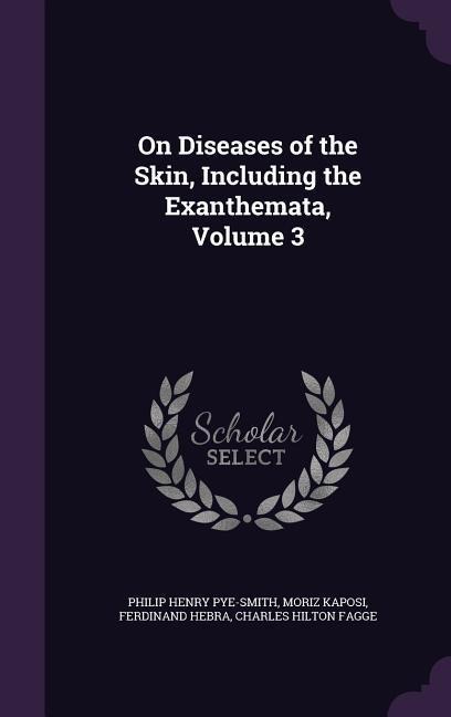 On Diseases of the Skin, Including the Exanthemata, Volume 3