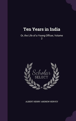 Ten Years in India Or, the Life of a Young Officer, Volume 2