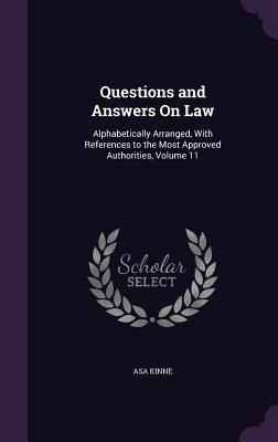Questions and Answers On Law: Alphabetically Arranged, With References to the Most Approved Authorities, Volume 11