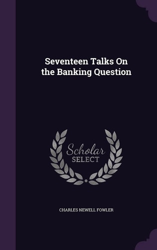 Seventeen Talks On the Banking Question