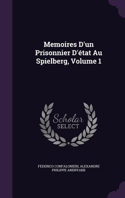 Memoires D'un Prisonnier D'état Au Spielberg, Volume 1