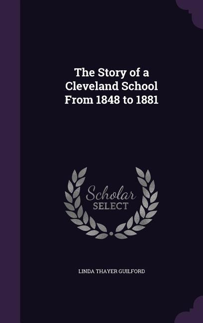 The Story of a Cleveland School From 1848 to 1881