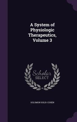 A System of Physiologic Therapeutics, Volume 3