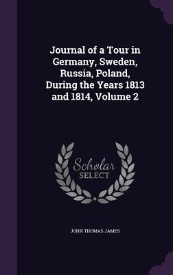 Journal of a Tour in Germany, Sweden, Russia, Poland, During the Years 1813 and 1814, Volume 2