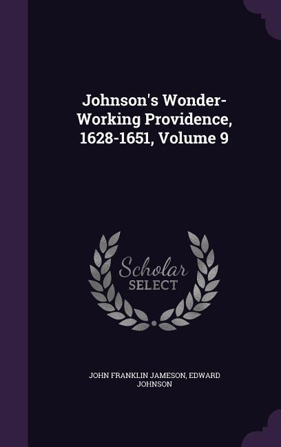 Johnsons Wonder-Working Providence, 1628-1651, Volume 9