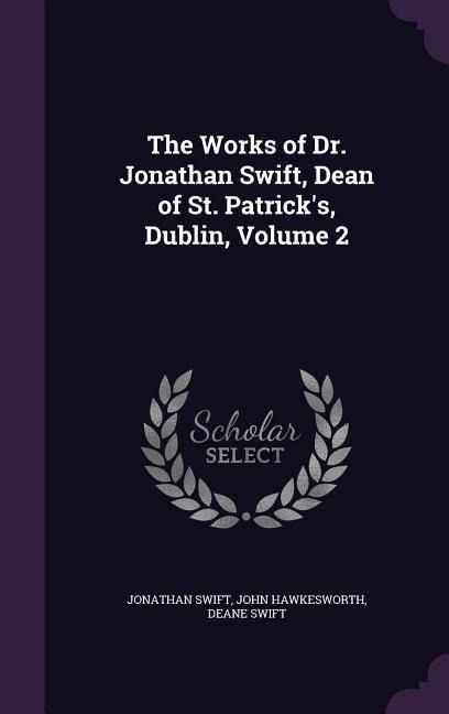 The Works of Dr. Jonathan Swift, Dean of St. Patricks, Dublin, Volume 2