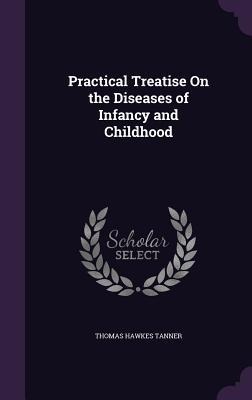 Practical Treatise On the Diseases of Infancy and Childhood