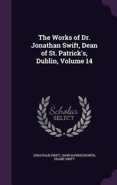 The Works of Dr. Jonathan Swift, Dean of St. Patricks, Dublin, Volume 14