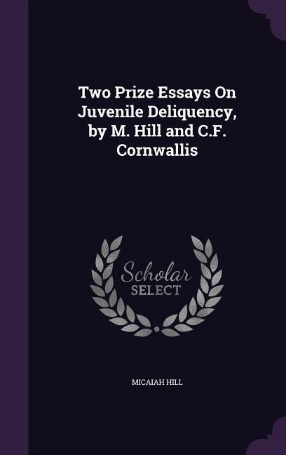 Two Prize Essays On Juvenile Deliquency, by M. Hill and C.F. Cornwallis
