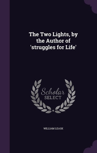 The Two Lights, by the Author of 'Struggles for Life'