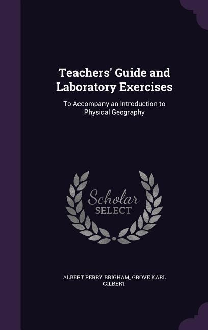 Teachers Guide and Laboratory Exercises: To Accompany an Introduction to Physical Geography