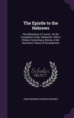 The Epistle to the Hebrews: The Substance of 3 Lects., On the Foundation of Bp. Warburton. With a Preface Containing a Review of Mr. Newman's Theo