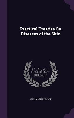 Practical Treatise On Diseases of the Skin