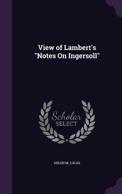 View of Lambert's Notes On Ingersoll