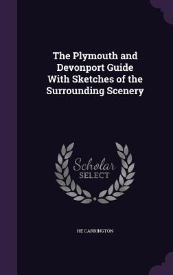 The Plymouth and Devonport Guide With Sketches of the Surrounding Scenery