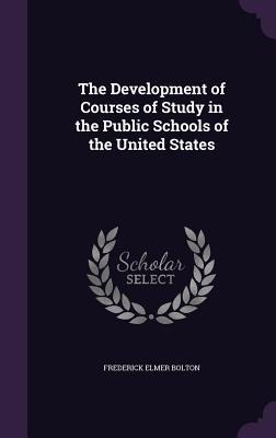 The Development of Courses of Study in the Public Schools of the United States