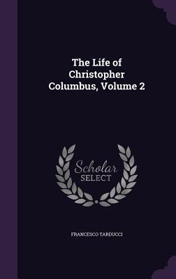The Life of Christopher Columbus, Volume 2