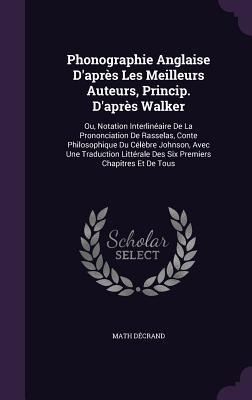 Phonographie Anglaise Daprès Les Meilleurs Auteurs, Princip. Daprès Walker: Ou, Notation Interlinéaire De La Prononciation De Rasselas, Conte Philos