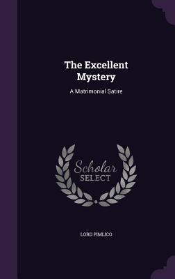The Excellent Mystery: A Matrimonial Satire