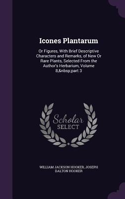 Icones Plantarum: Or Figures, With Brief Descriptive Characters and Remarks, of New Or Rare Plants, Selected From the Authors Herbarium, Volume 8, part 3