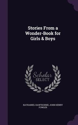 Stories From a Wonder-Book for Girls & Boys