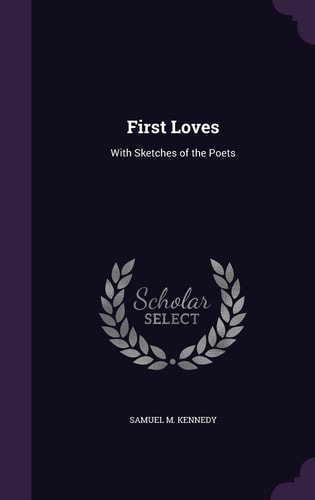 First Loves With Sketches of the Poets