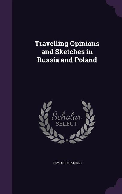 Travelling Opinions and Sketches in Russia and Poland