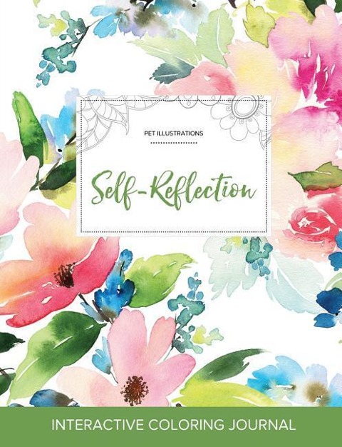 Adult Coloring Journal: Self-Reflection (Pet Illustrations, Pastel Floral)