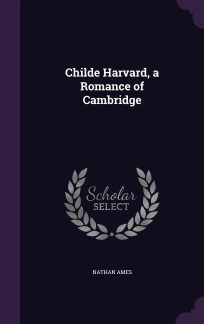 Childe Harvard, a Romance of Cambridge