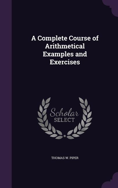 A Complete Course of Arithmetical Examples and Exercises