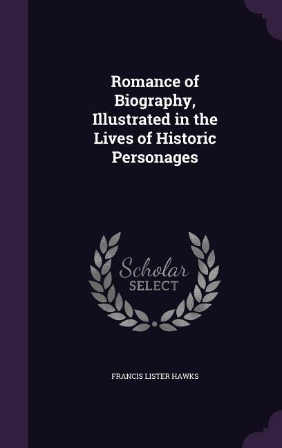 Romance of Biography, Illustrated in the Lives of Historic Personages