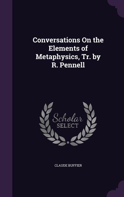 Conversations On the Elements of Metaphysics, Tr. by R. Pennell