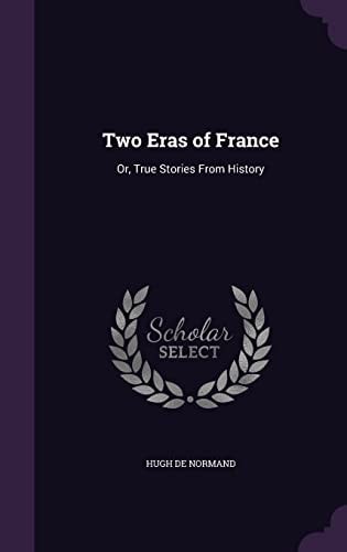 Two Eras of France Or, True Stories From History