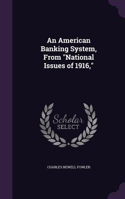 An American Banking System, From National Issues of 1916,