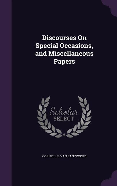 Discourses On Special Occasions, and Miscellaneous Papers